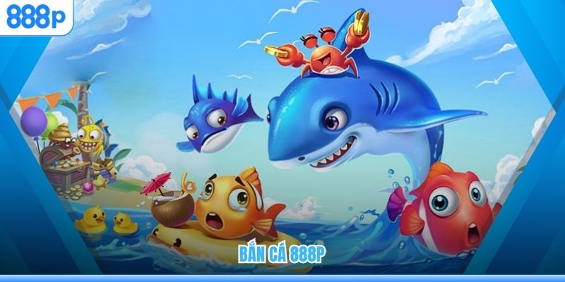 Bắn cá 888P