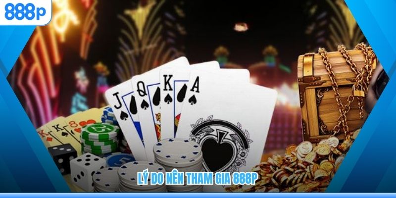 Lý do nên tham gia 888P